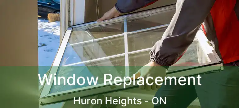  Window Replacement Huron Heights - ON