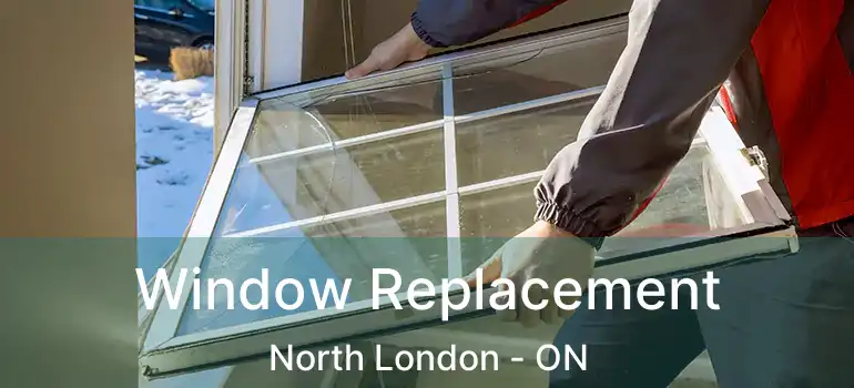  Window Replacement North London - ON