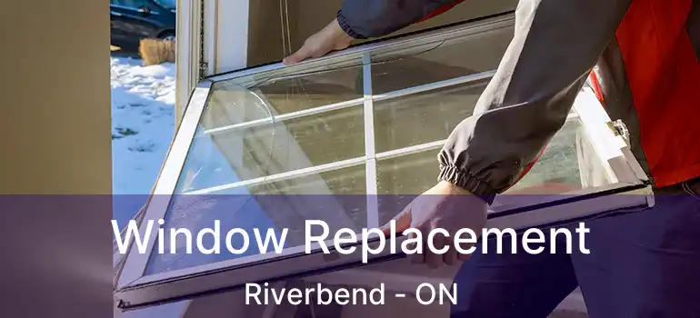  Window Replacement Riverbend - ON