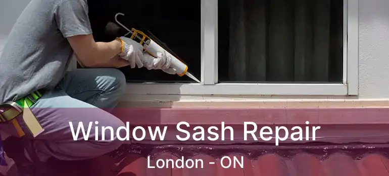  Window Sash Repair London - ON