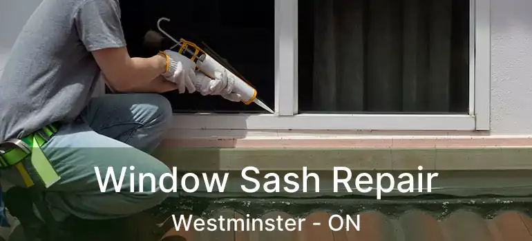  Window Sash Repair Westminster - ON