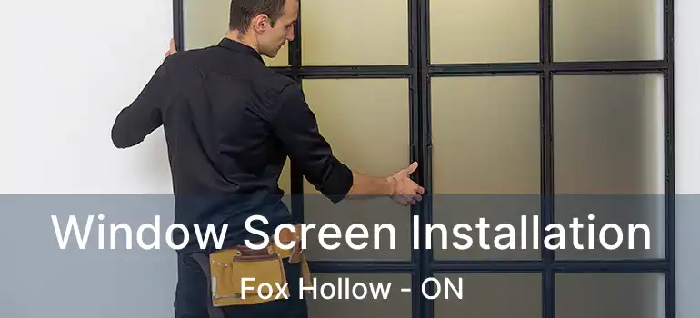  Window Screen Installation Fox Hollow - ON