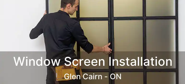  Window Screen Installation Glen Cairn - ON