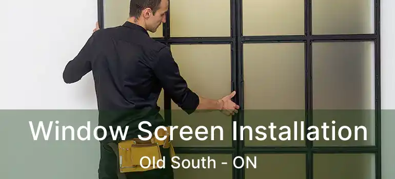  Window Screen Installation Old South - ON