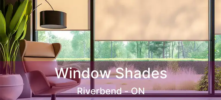  Window Shades Riverbend - ON