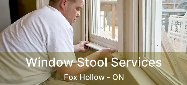  Window Stool Services Fox Hollow - ON