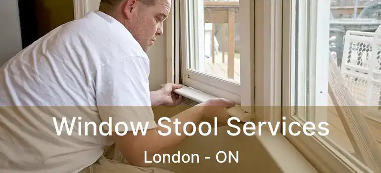  Window Stool Services London - ON