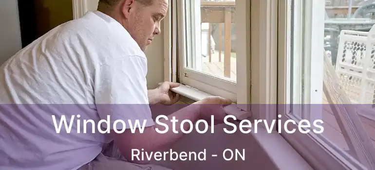  Window Stool Services Riverbend - ON