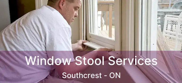  Window Stool Services Southcrest - ON