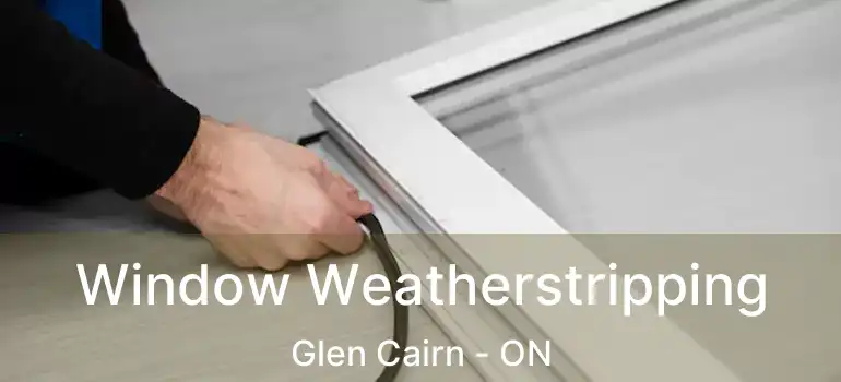  Window Weatherstripping Glen Cairn - ON