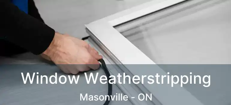  Window Weatherstripping Masonville - ON