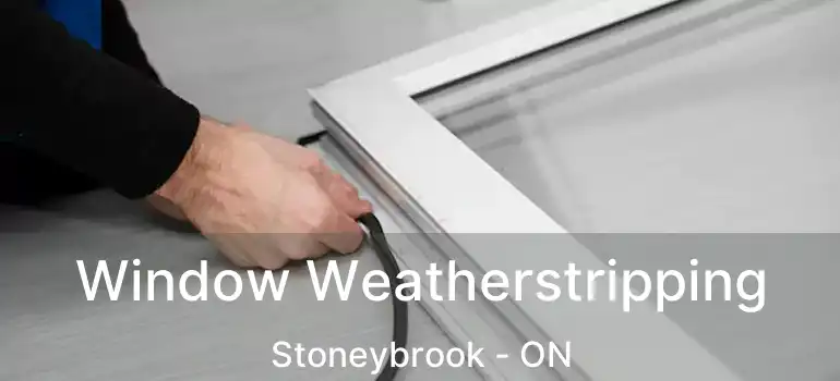  Window Weatherstripping Stoneybrook - ON