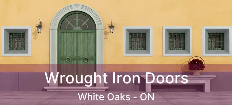  Wrought Iron Doors White Oaks - ON